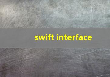 swift interface